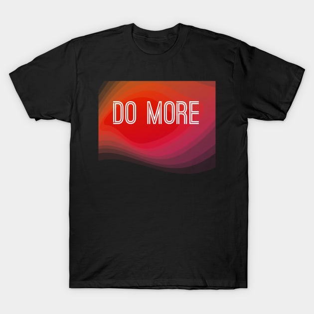 Do More Motivation Inspiration T-Shirt by jutulen